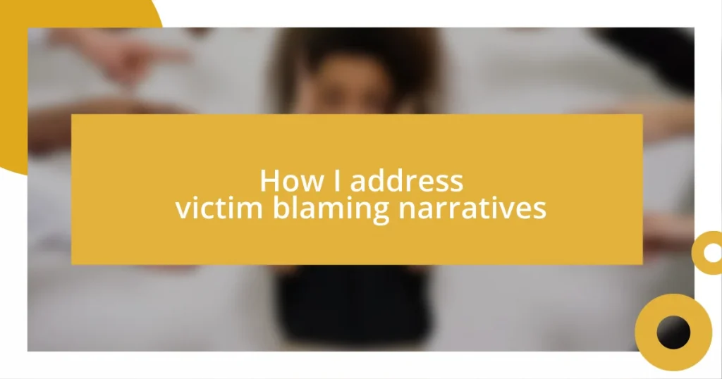 How I address victim blaming narratives