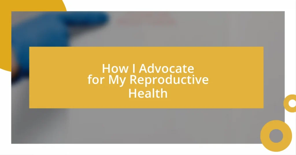 How I Advocate for My Reproductive Health