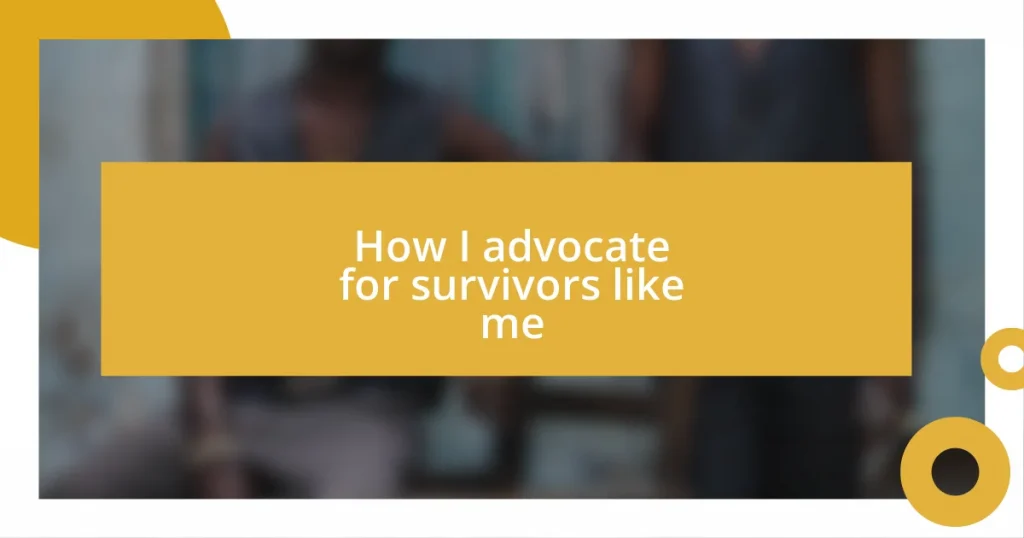 How I advocate for survivors like me