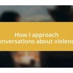 How I approach conversations about violence