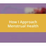 How I Approach Menstrual Health