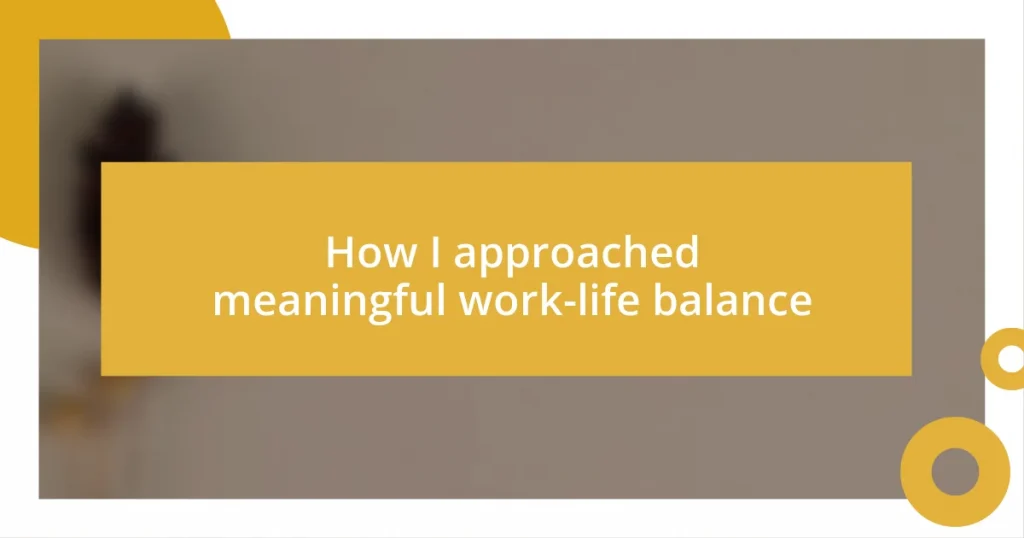 How I approached meaningful work-life balance