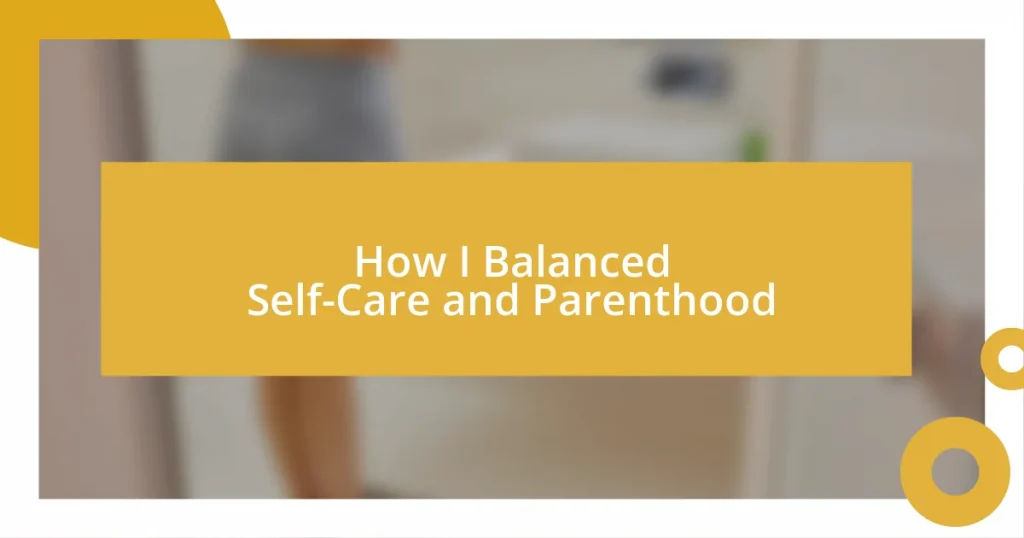 How I Balanced Self-Care and Parenthood