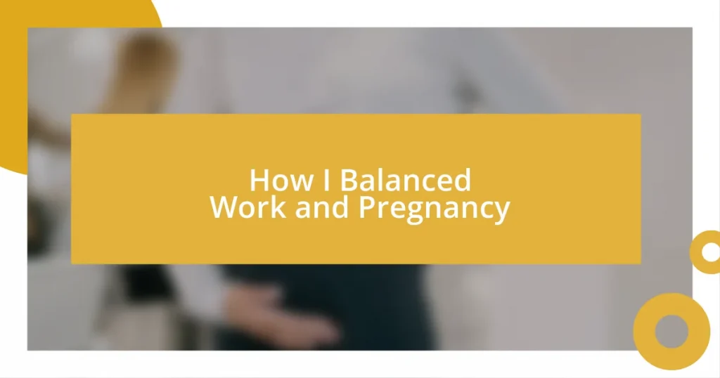 How I Balanced Work and Pregnancy