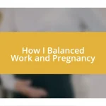 How I Balanced Work and Pregnancy