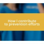 How I contribute to prevention efforts