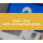 How I deal with re-traumatization