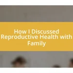 How I Discussed Reproductive Health with Family