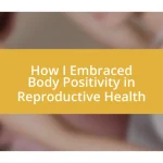 How I Embraced Body Positivity in Reproductive Health