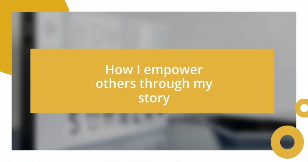 How I empower others through my story