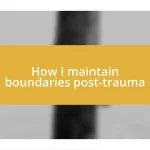 How I maintain boundaries post-trauma