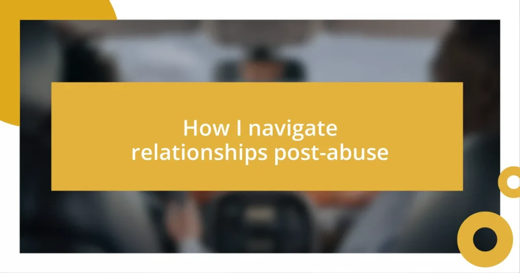 How I navigate relationships post-abuse