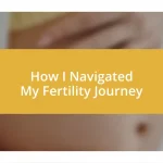 How I Navigated My Fertility Journey