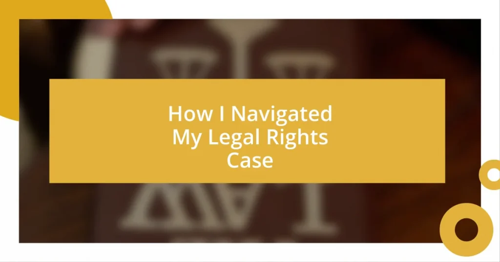 How I Navigated My Legal Rights Case