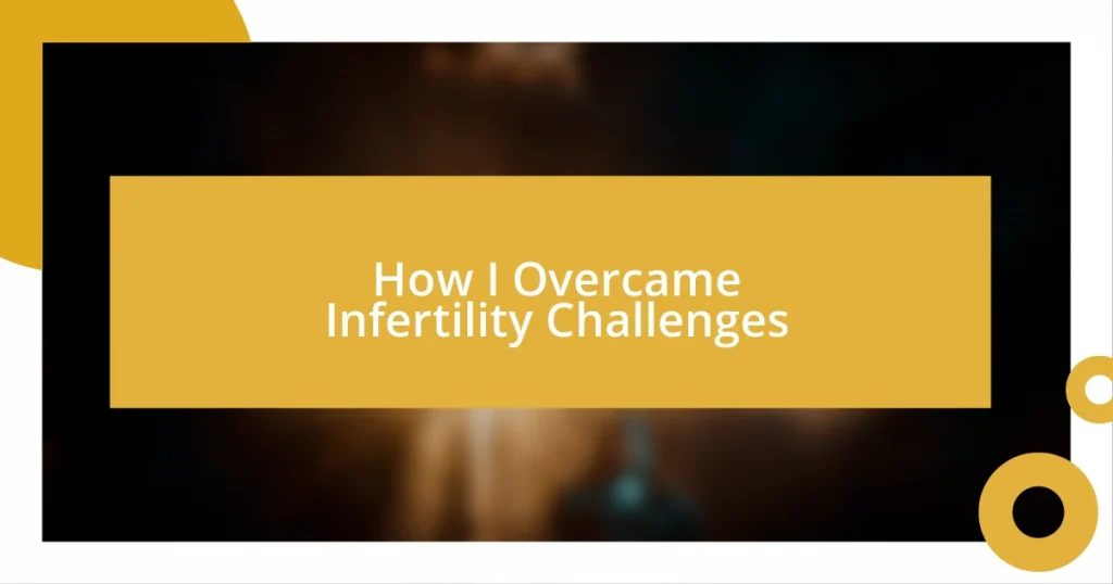 How I Overcame Infertility Challenges