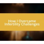 How I Overcame Infertility Challenges