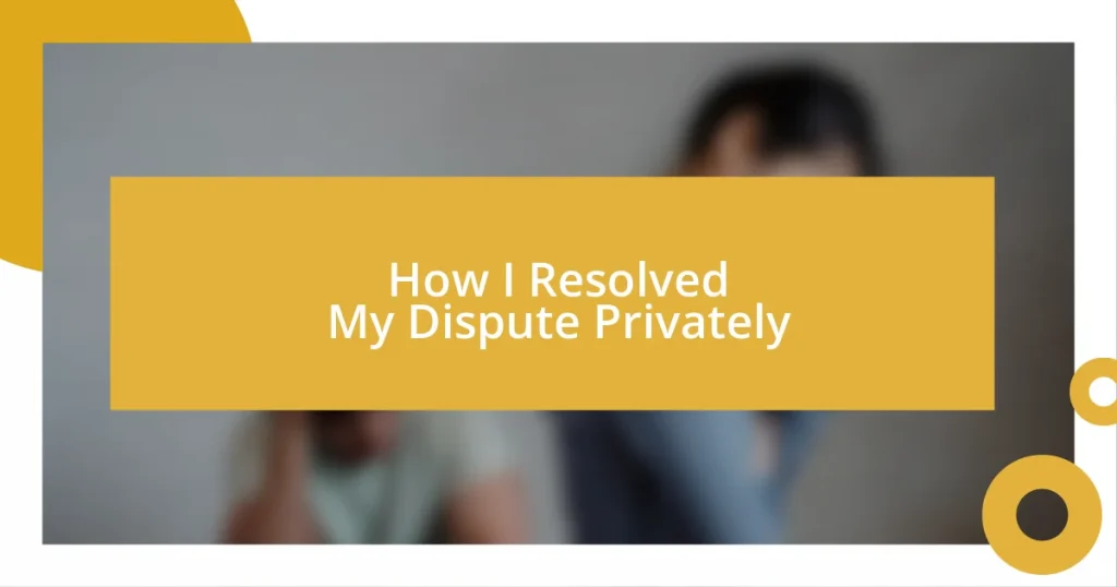 How I Resolved My Dispute Privately