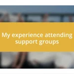 My experience attending support groups