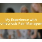 My Experience with Endometriosis Pain Management