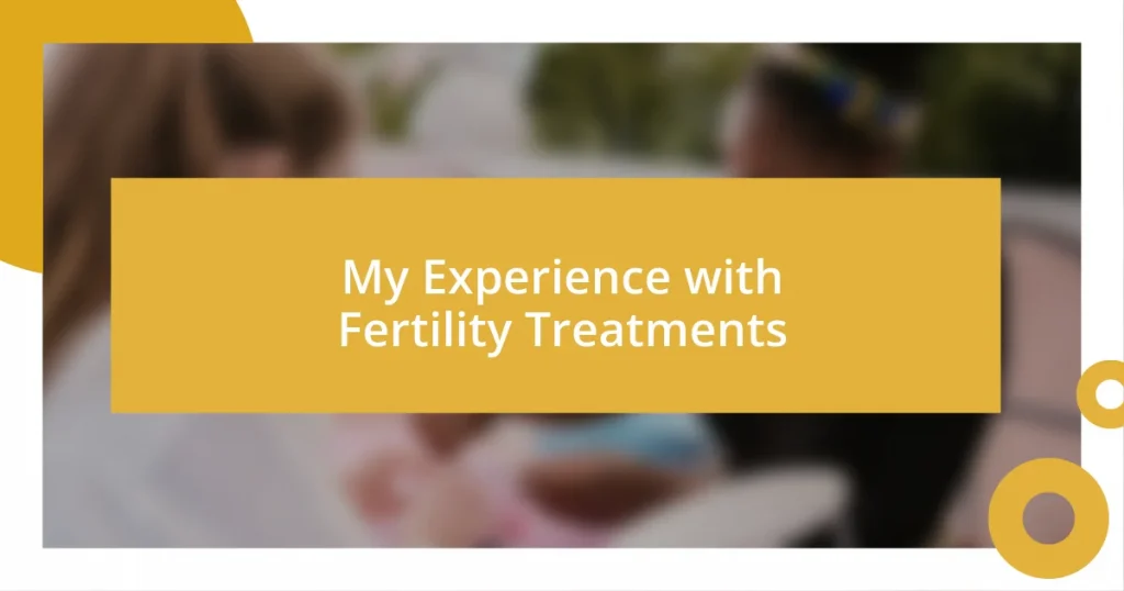 My Experience with Fertility Treatments