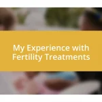 My Experience with Fertility Treatments