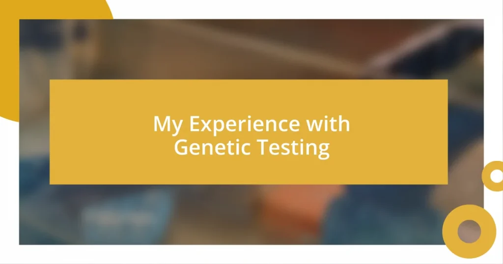 My Experience with Genetic Testing