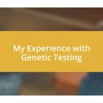 My Experience with Genetic Testing