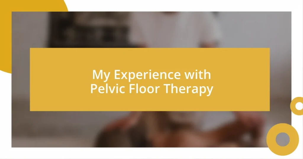 My Experience with Pelvic Floor Therapy