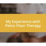 My Experience with Pelvic Floor Therapy