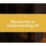 My Journey to Understanding IVF