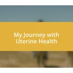 My Journey with Uterine Health