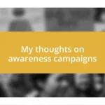 My thoughts on awareness campaigns