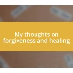 My thoughts on forgiveness and healing