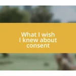 What I wish I knew about consent