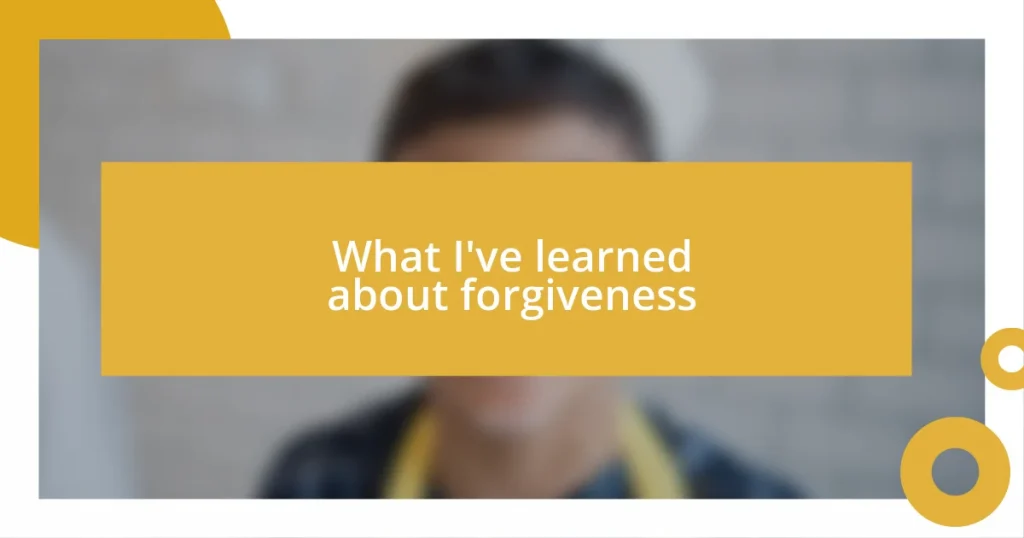 What I’ve learned about forgiveness