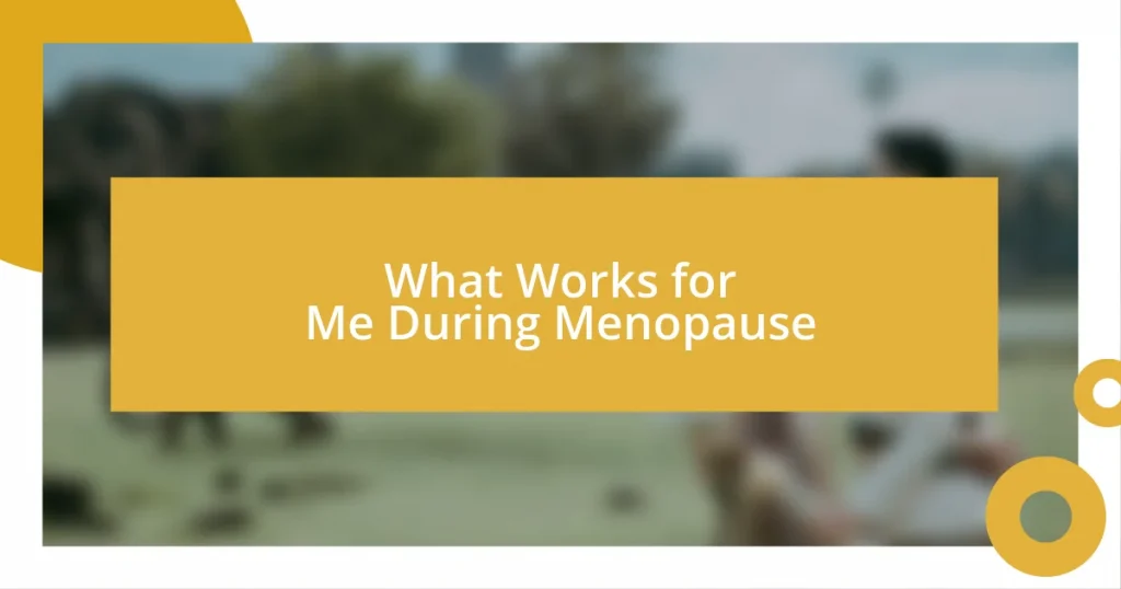 What Works for Me During Menopause