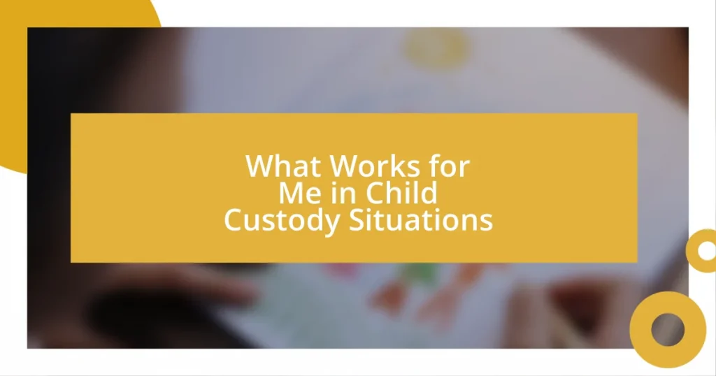 What Works for Me in Child Custody Situations