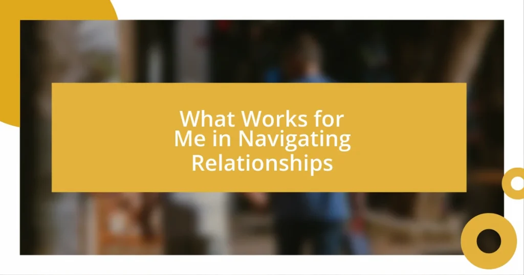 What Works for Me in Navigating Relationships