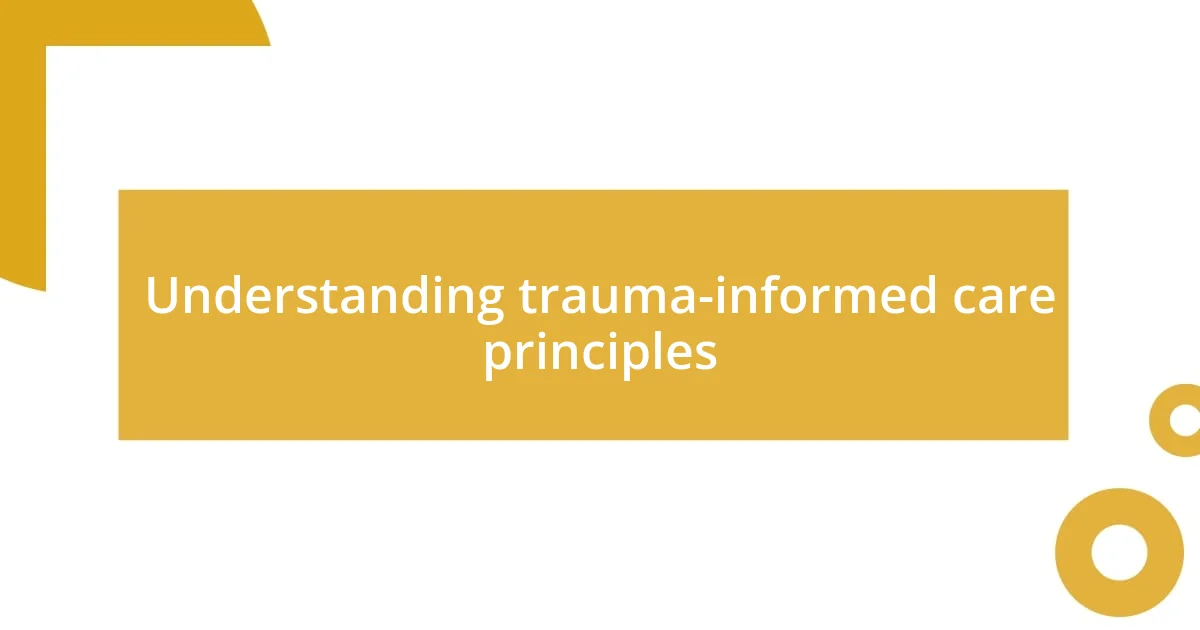 Understanding trauma-informed care principles